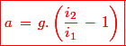 \red \boxed{a\,=\,g.\left( \dfrac{i_2}{i_1}\,-\,1 \right)}